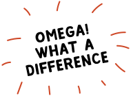 Omega! What a difference